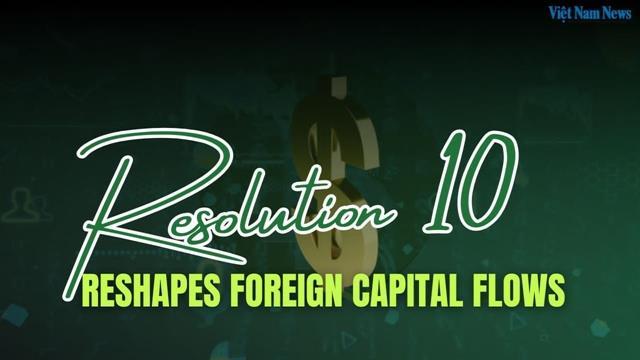 Resolution 10 reshapes foreign capital flows